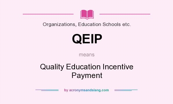 What does QEIP mean? It stands for Quality Education Incentive Payment