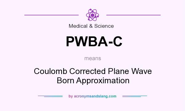 What does PWBA-C mean? It stands for Coulomb Corrected Plane Wave Born Approximation