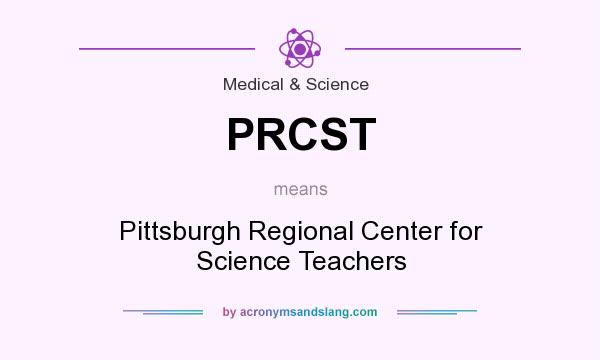 What does PRCST mean? It stands for Pittsburgh Regional Center for Science Teachers