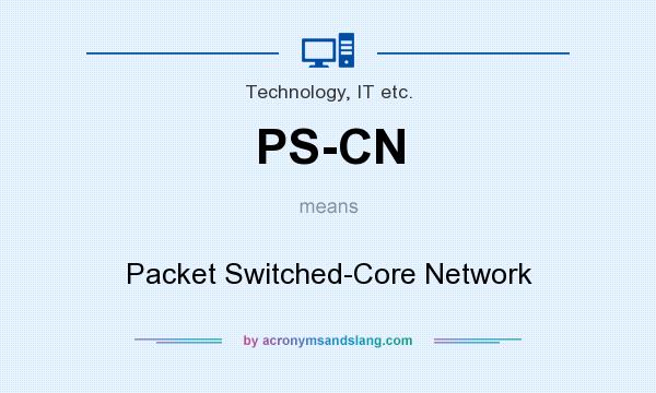 What does PS-CN mean? It stands for Packet Switched-Core Network