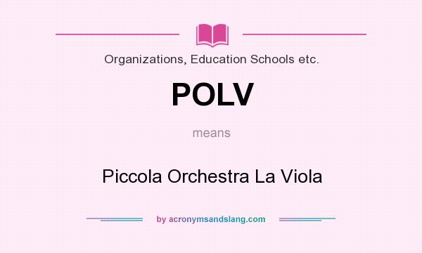 What does POLV mean? It stands for Piccola Orchestra La Viola