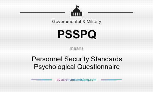 What does PSSPQ mean? It stands for Personnel Security Standards Psychological Questionnaire
