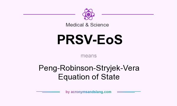 What does PRSV-EoS mean? It stands for Peng-Robinson-Stryjek-Vera Equation of State