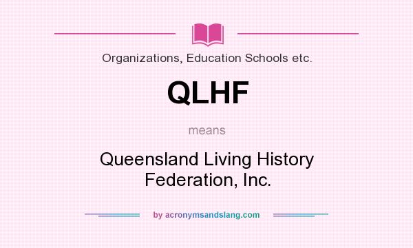 What does QLHF mean? It stands for Queensland Living History Federation, Inc.