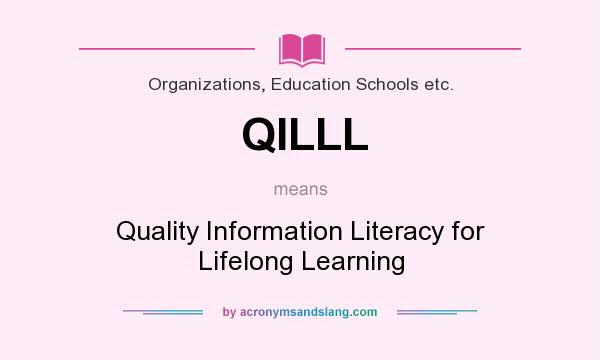 What does QILLL mean? It stands for Quality Information Literacy for Lifelong Learning