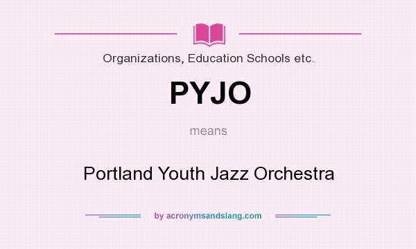 What does PYJO mean? It stands for Portland Youth Jazz Orchestra