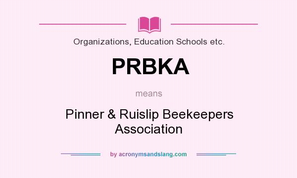 What does PRBKA mean? It stands for Pinner & Ruislip Beekeepers Association