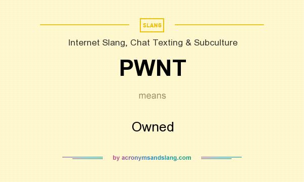 What does PWNT mean? It stands for Owned