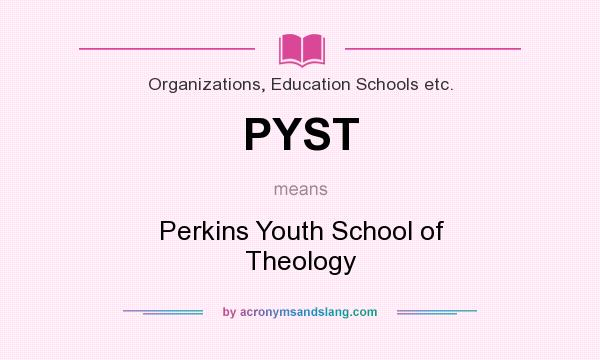 What does PYST mean? It stands for Perkins Youth School of Theology