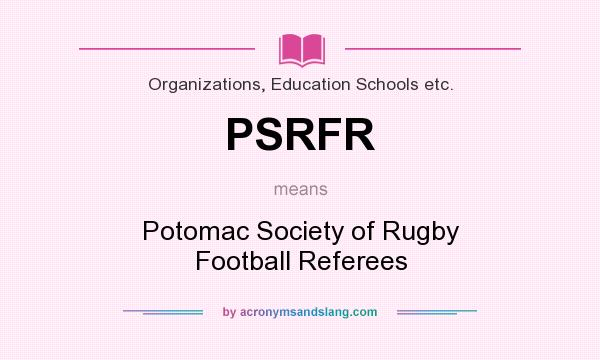 What does PSRFR mean? It stands for Potomac Society of Rugby Football Referees