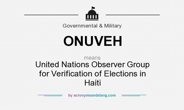 What does ONUVEH mean? It stands for United Nations Observer Group for Verification of Elections in Haiti