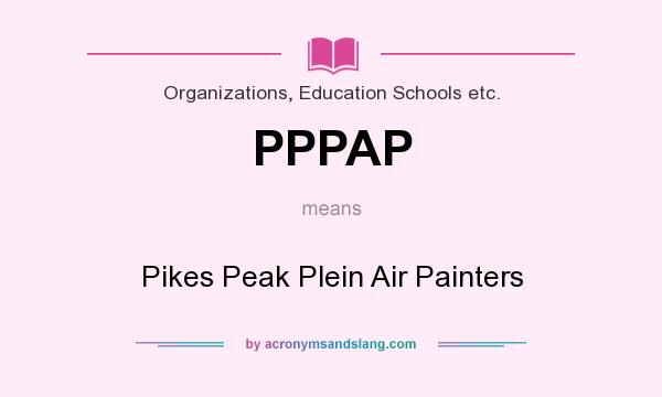 What does PPPAP mean? It stands for Pikes Peak Plein Air Painters