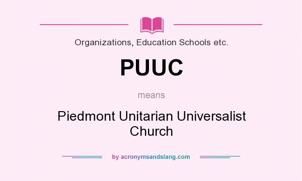 What does PUUC mean? It stands for Piedmont Unitarian Universalist Church