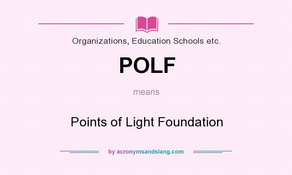 What does POLF mean? It stands for Points of Light Foundation