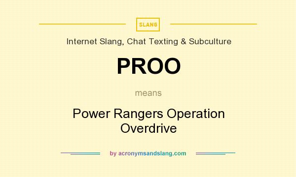 What does PROO mean? It stands for Power Rangers Operation Overdrive