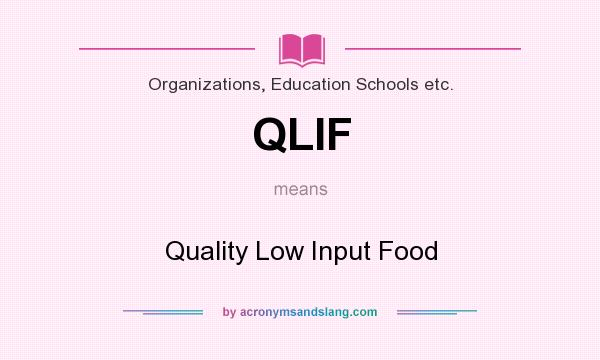 What does QLIF mean? It stands for Quality Low Input Food