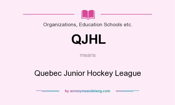 What does QJHL mean? It stands for Quebec Junior Hockey League