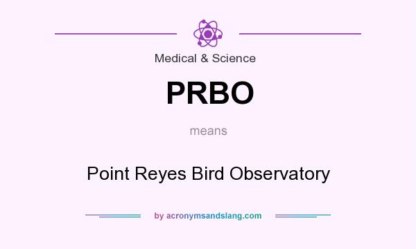 What does PRBO mean? It stands for Point Reyes Bird Observatory