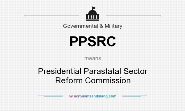 What does PPSRC mean? It stands for Presidential Parastatal Sector Reform Commission