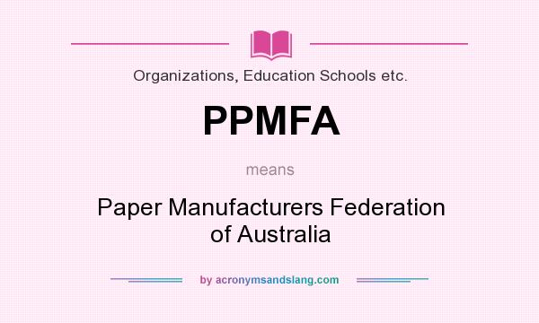 What does PPMFA mean? It stands for Paper Manufacturers Federation of Australia