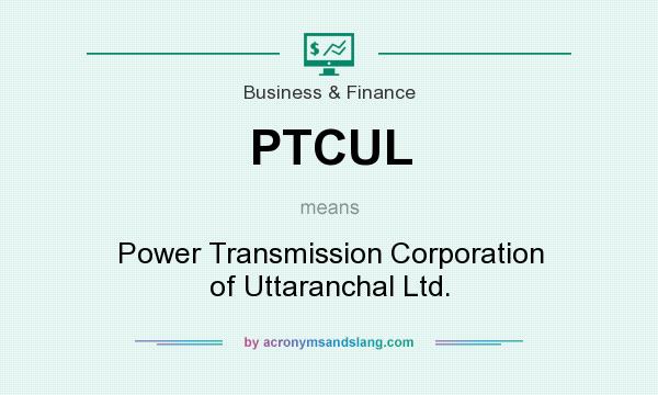 What does PTCUL mean? It stands for Power Transmission Corporation of Uttaranchal Ltd.