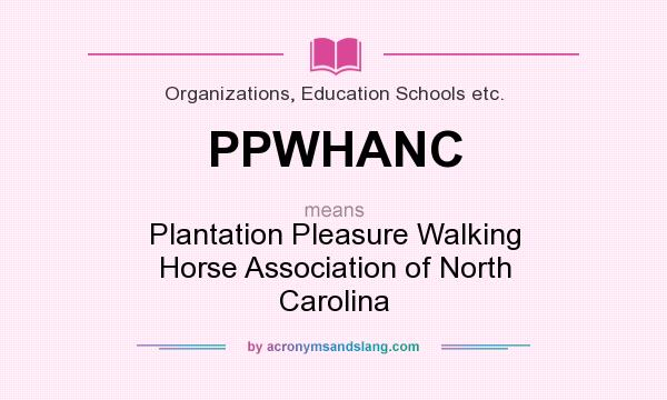 What does PPWHANC mean? It stands for Plantation Pleasure Walking Horse Association of North Carolina