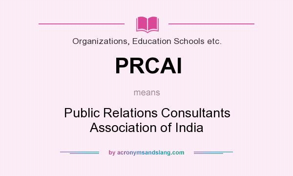 What does PRCAI mean? It stands for Public Relations Consultants Association of India