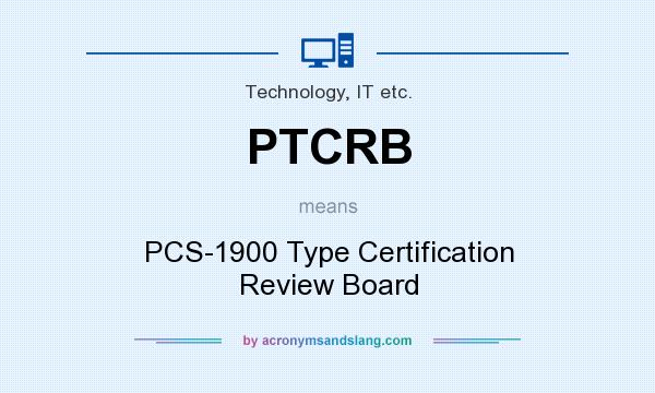 What does PTCRB mean? It stands for PCS-1900 Type Certification Review Board