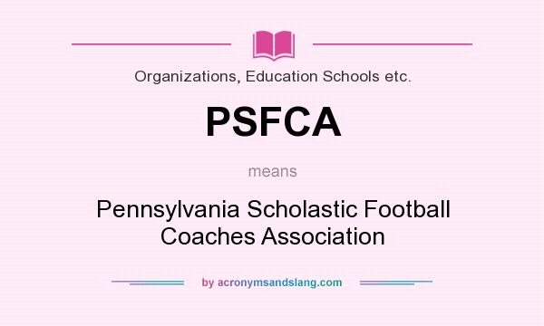 What does PSFCA mean? It stands for Pennsylvania Scholastic Football Coaches Association