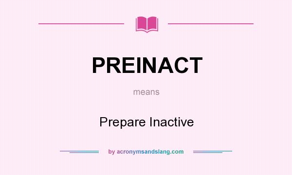 What does PREINACT mean? It stands for Prepare Inactive
