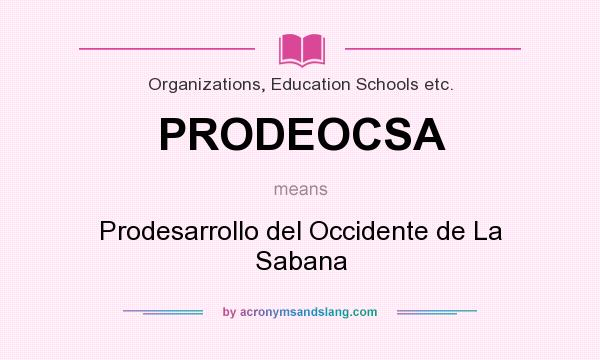 What does PRODEOCSA mean? It stands for Prodesarrollo del Occidente de La Sabana