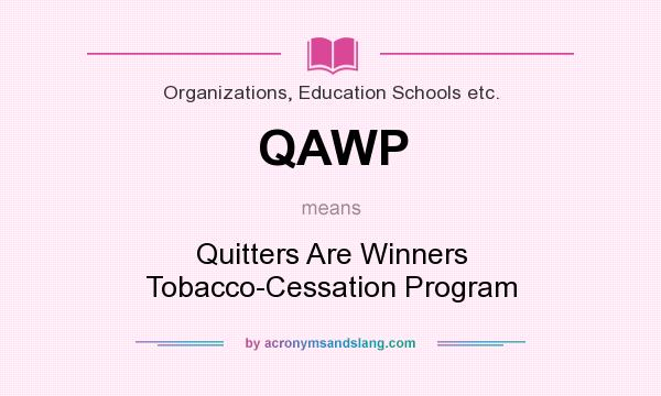 What does QAWP mean? It stands for Quitters Are Winners Tobacco-Cessation Program