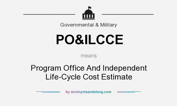What does PO&ILCCE mean? It stands for Program Office And Independent Life-Cycle Cost Estimate