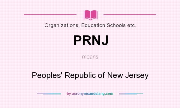 What does PRNJ mean? It stands for Peoples` Republic of New Jersey