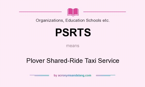 What does PSRTS mean? It stands for Plover Shared-Ride Taxi Service