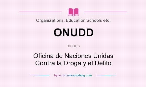 What does ONUDD mean? It stands for Oficina de Naciones Unidas Contra la Droga y el Delito