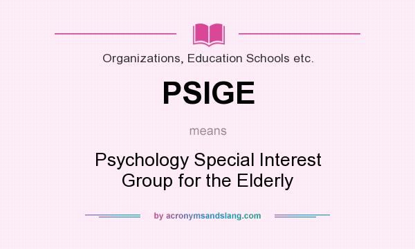 What does PSIGE mean? It stands for Psychology Special Interest Group for the Elderly