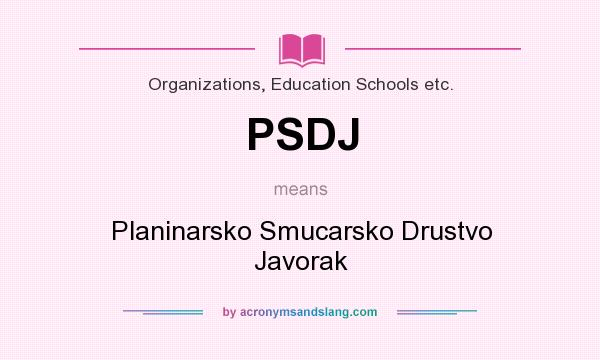 What does PSDJ mean? It stands for Planinarsko Smucarsko Drustvo Javorak