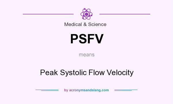 What does PSFV mean? It stands for Peak Systolic Flow Velocity