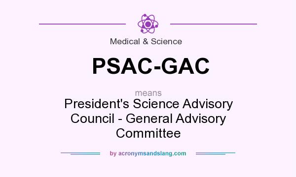 What does PSAC-GAC mean? It stands for President`s Science Advisory Council - General Advisory Committee