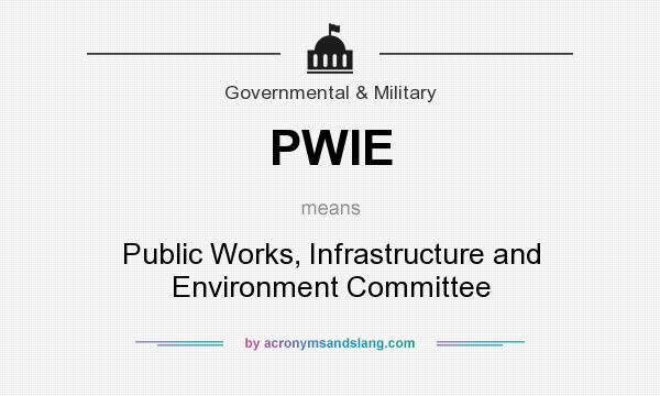 What does PWIE mean? It stands for Public Works, Infrastructure and Environment Committee