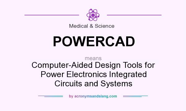 What does POWERCAD mean? It stands for Computer-Aided Design Tools for Power Electronics Integrated Circuits and Systems