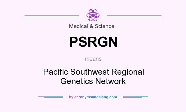 What does PSRGN mean? It stands for Pacific Southwest Regional Genetics Network