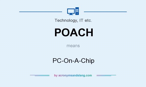 What does POACH mean? It stands for PC-On-A-Chip