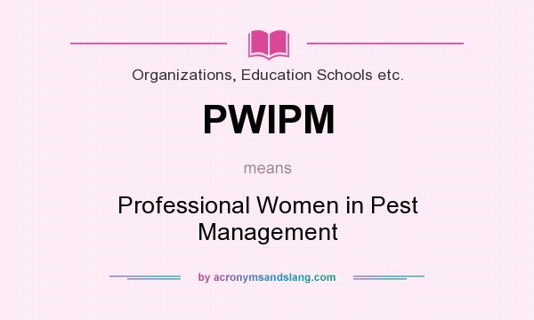 What does PWIPM mean? It stands for Professional Women in Pest Management