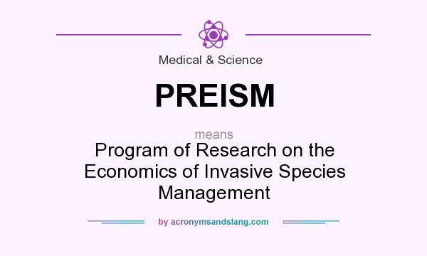 What does PREISM mean? It stands for Program of Research on the Economics of Invasive Species Management