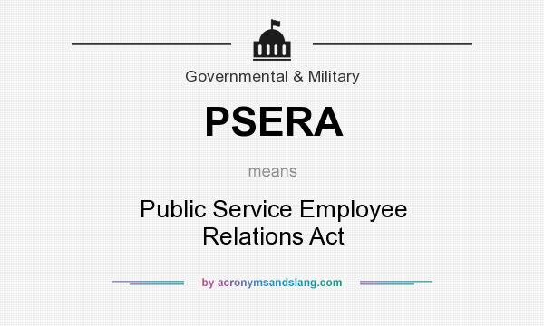 What does PSERA mean? It stands for Public Service Employee Relations Act