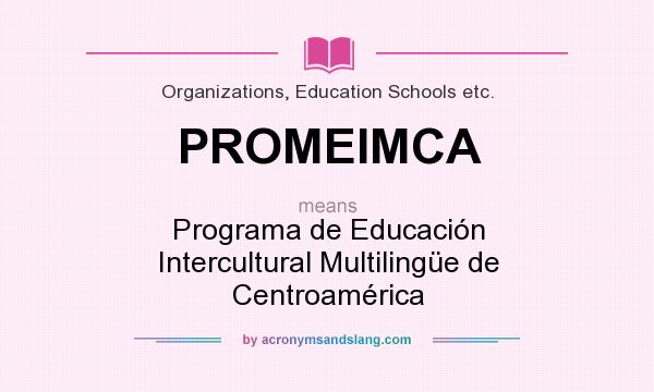 What does PROMEIMCA mean? It stands for Programa de Educación Intercultural Multilingüe de Centroamérica