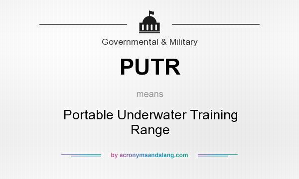 What does PUTR mean? It stands for Portable Underwater Training Range