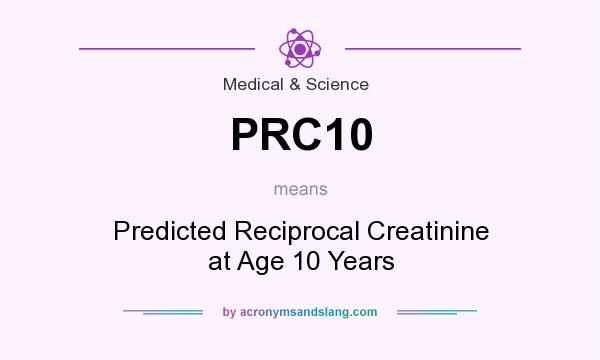What does PRC10 mean? It stands for Predicted Reciprocal Creatinine at Age 10 Years